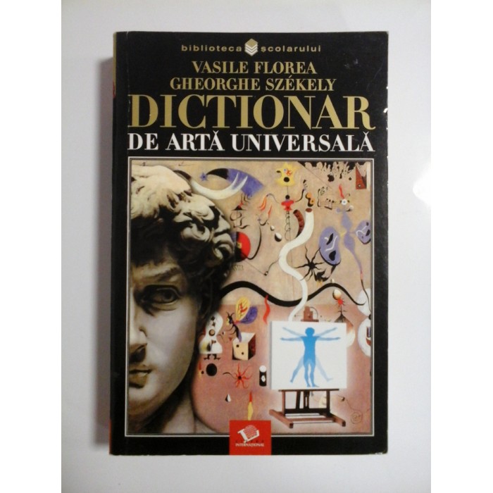 DICTIONAR DE ARTA UNIVERSALA - VASILE FLOREA, GHEORGHE SZEKELY DICTIONAR DE ARTA UNIVERSALA - VASILE FLOREA, GHEORGHE SZEKELY